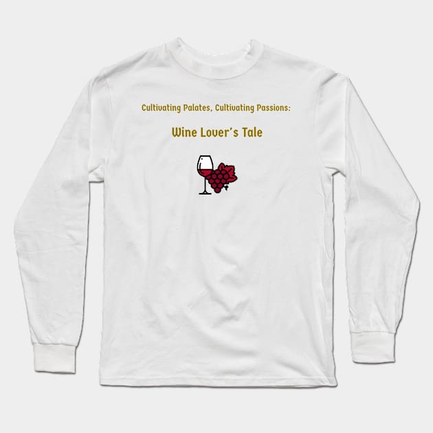 Cultivating Palates, Cultivating Passions: Wine Lover's Tale Wine Connoisseur Long Sleeve T-Shirt by PrintVerse Studios
